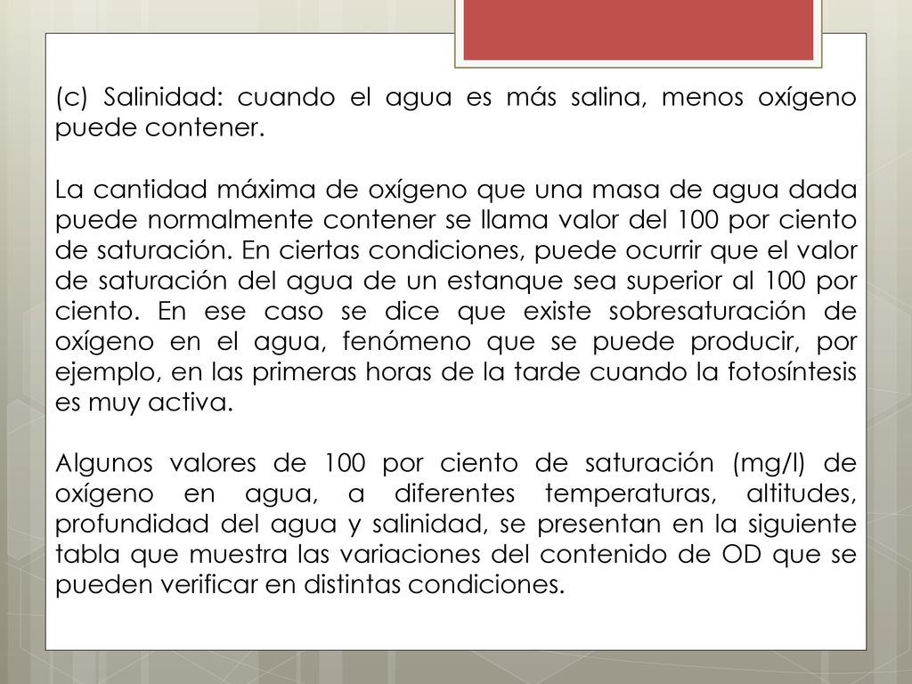 (c) Salinidad: cuando el agua es más salina, menos oxígeno puede contener.