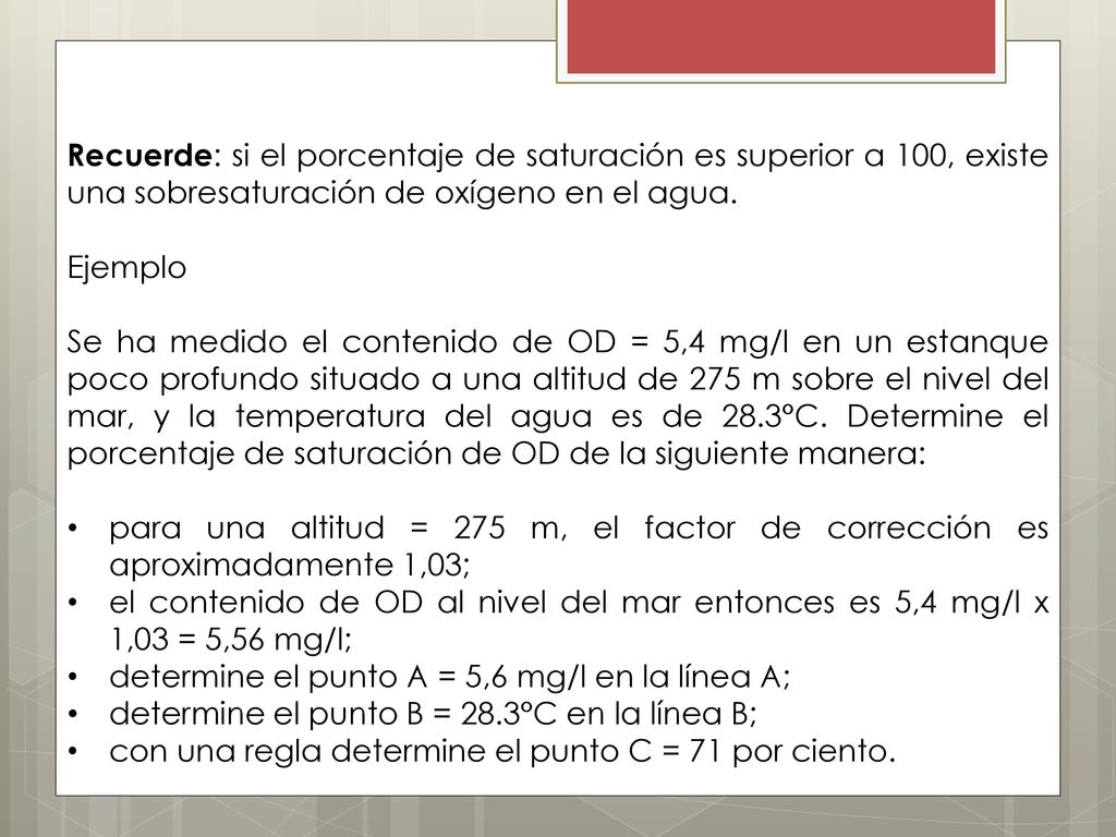 Recuerde: si el porcentaje de saturación es superior a 100, existe una sobresaturación de oxígeno en el agua.