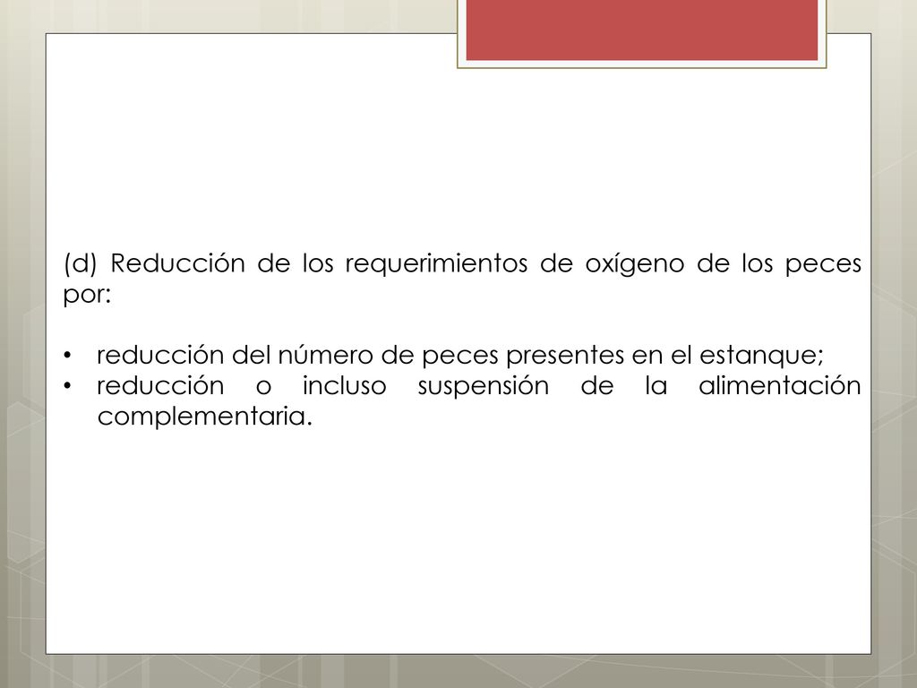 (d) Reducción de los requerimientos de oxígeno de los peces por: