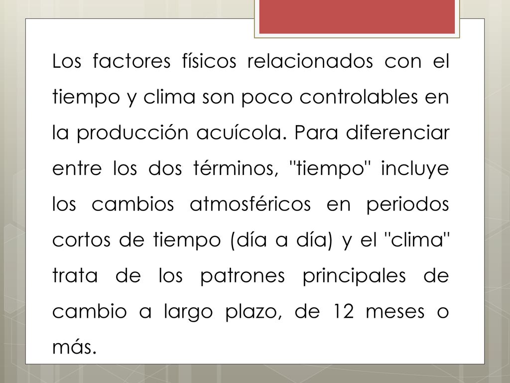 Los factores físicos relacionados con el tiempo y clima son poco controlables en la producción acuícola.