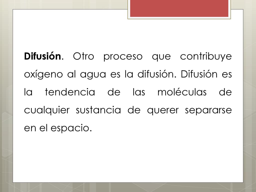 Difusión. Otro proceso que contribuye oxígeno al agua es la difusión