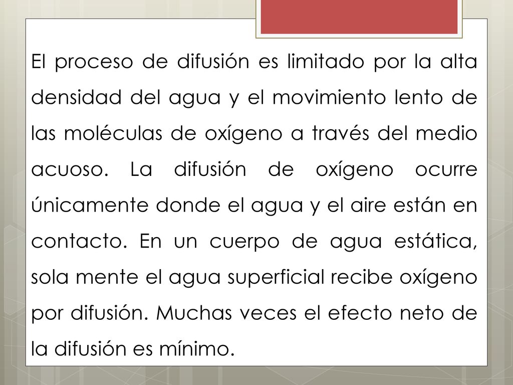 EI proceso de difusión es limitado por la alta densidad del agua y el movimiento lento de las moléculas de oxígeno a través del medio acuoso.