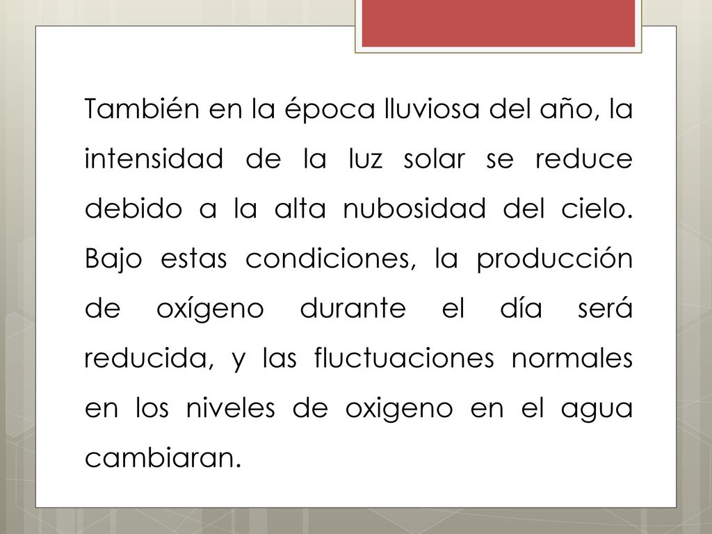 También en la época lluviosa del año, la intensidad de la luz solar se reduce debido a la alta nubosidad del cielo.