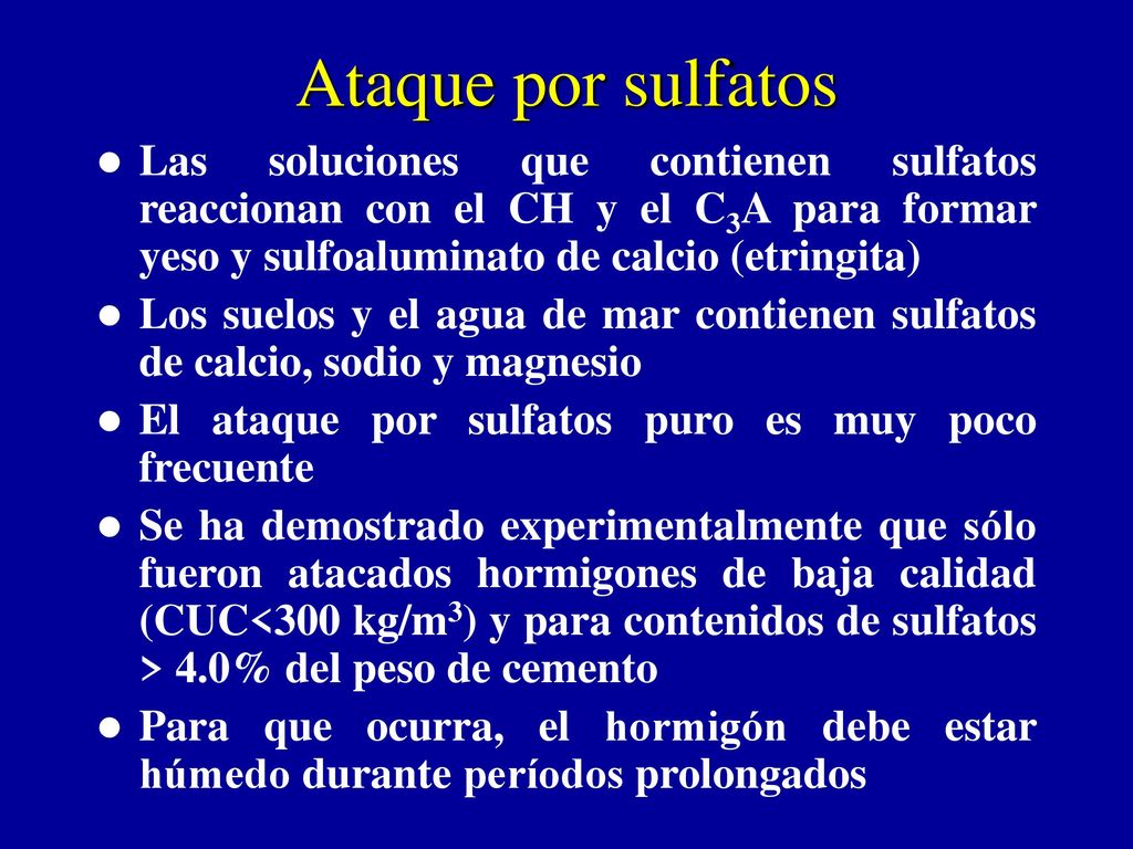 Ataque por sulfatos Las soluciones que contienen sulfatos reaccionan con el CH y el C3A para formar yeso y sulfoaluminato de calcio (etringita)