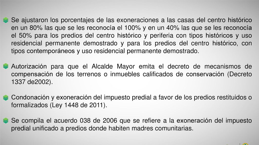 Se ajustaron los porcentajes de las exoneraciones a las casas del centro histórico en un 80% las que se les reconocía el 100% y en un 40% las que se les reconocía el 50% para los predios del centro histórico y periferia con tipos históricos y uso residencial permanente demostrado y para los predios del centro histórico, con tipos contemporáneos y uso residencial permanente demostrado.