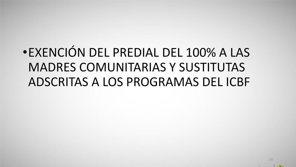 EXENCIÓN DEL PREDIAL DEL 100% A LAS MADRES COMUNITARIAS Y SUSTITUTAS ADSCRITAS A LOS PROGRAMAS DEL ICBF