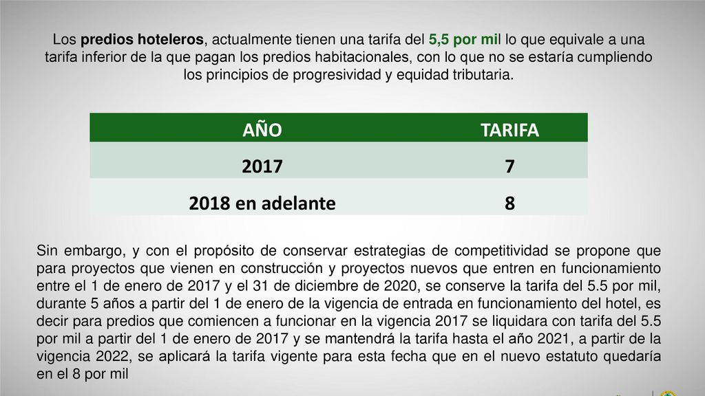 Los predios hoteleros, actualmente tienen una tarifa del 5,5 por mil lo que equivale a una tarifa inferior de la que pagan los predios habitacionales, con lo que no se estaría cumpliendo los principios de progresividad y equidad tributaria.