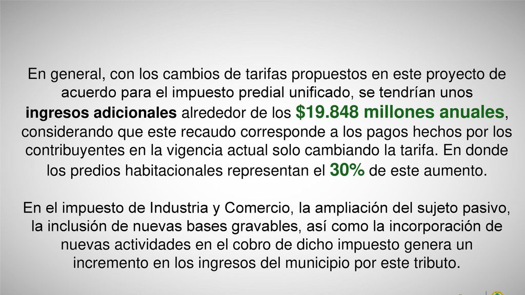 En general, con los cambios de tarifas propuestos en este proyecto de acuerdo para el impuesto predial unificado, se tendrían unos