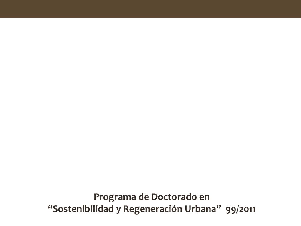 Programa de Doctorado en Sostenibilidad y Regeneración Urbana 99/2011