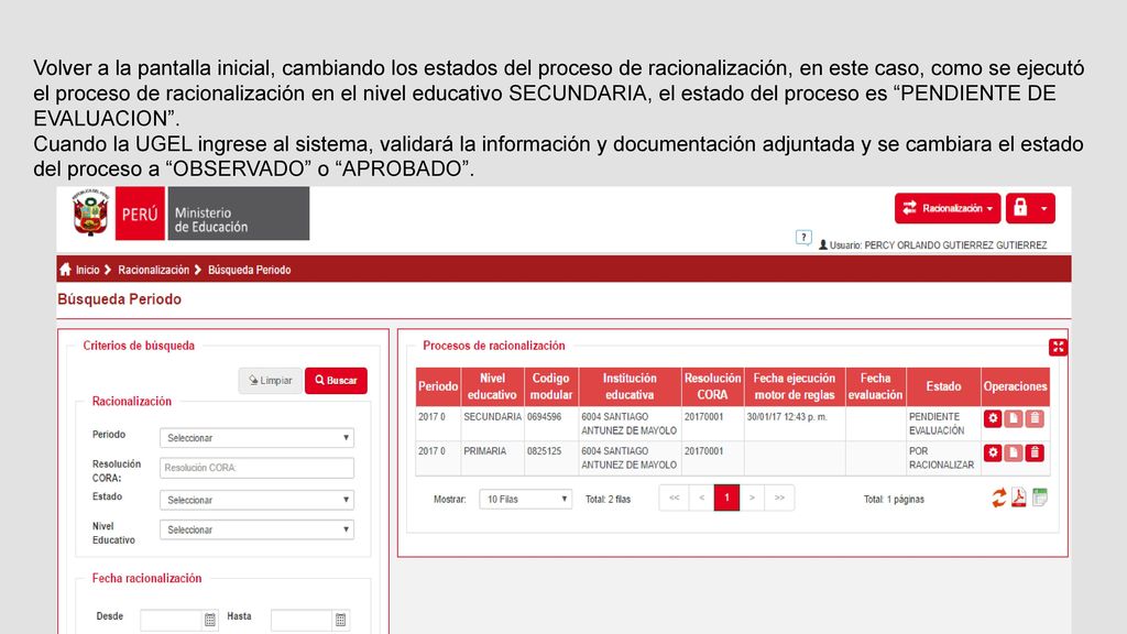 Volver a la pantalla inicial, cambiando los estados del proceso de racionalización, en este caso, como se ejecutó el proceso de racionalización en el nivel educativo SECUNDARIA, el estado del proceso es PENDIENTE DE EVALUACION .