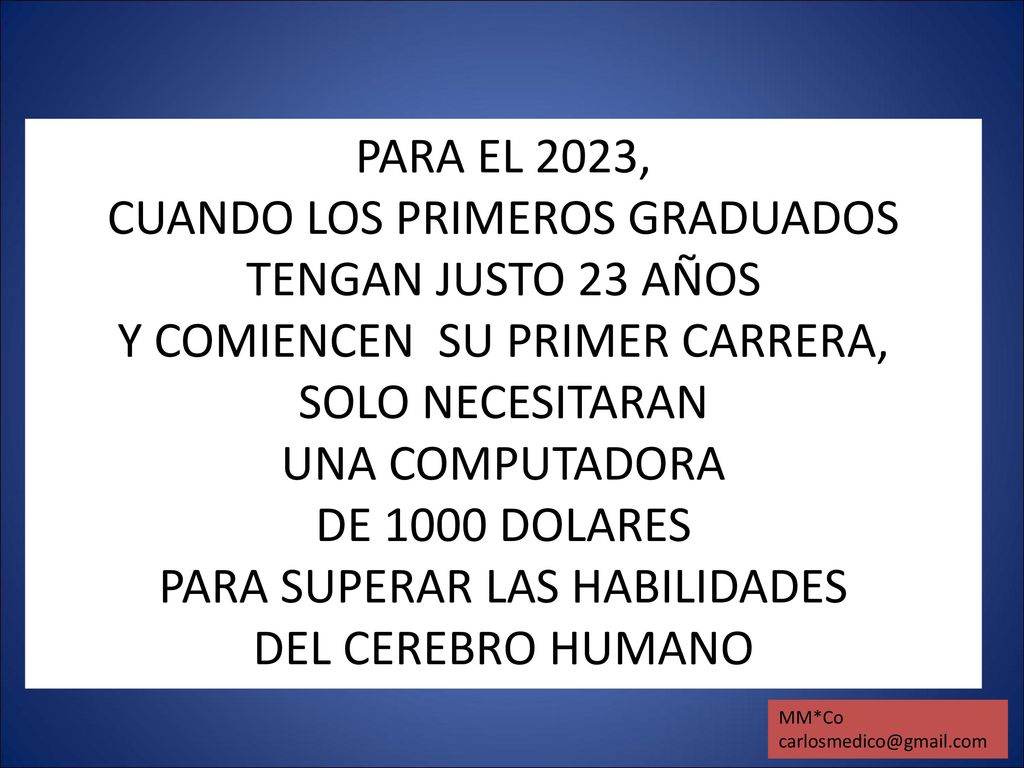 PARA EL 2023, CUANDO LOS PRIMEROS GRADUADOS TENGAN JUSTO 23 AÑOS Y COMIENCEN SU PRIMER CARRERA, SOLO NECESITARAN UNA COMPUTADORA DE 1000 DOLARES PARA SUPERAR LAS HABILIDADES DEL CEREBRO HUMANO