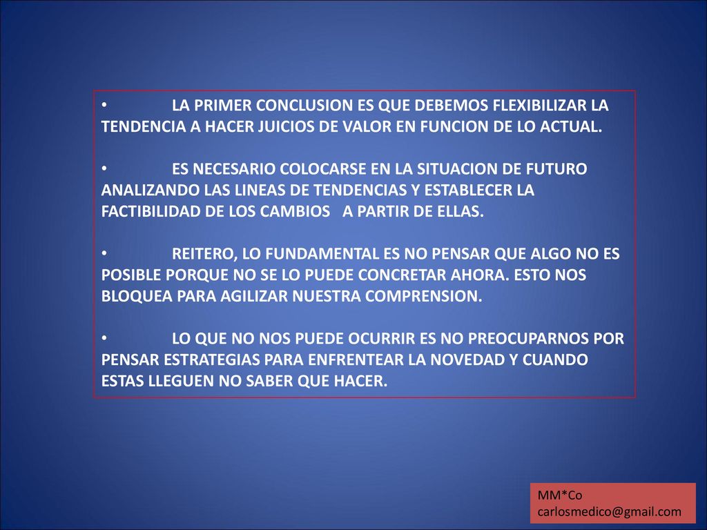 LA PRIMER CONCLUSION ES QUE DEBEMOS FLEXIBILIZAR LA TENDENCIA A HACER JUICIOS DE VALOR EN FUNCION DE LO ACTUAL.