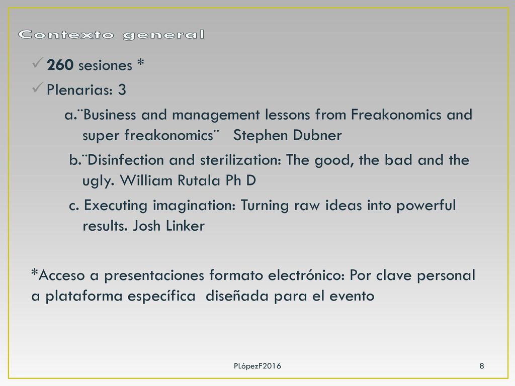 260 sesiones * Plenarias: 3. a.¨Business and management lessons from Freakonomics and super freakonomics¨ Stephen Dubner.