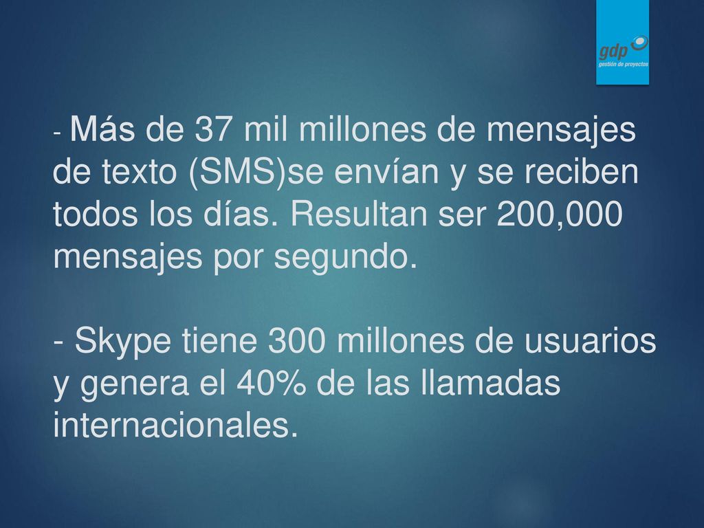 - Más de 37 mil millones de mensajes de texto (SMS)se envían y se reciben todos los días.