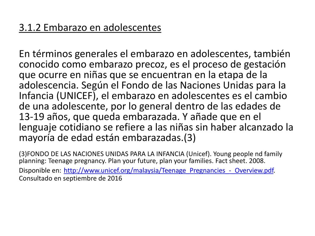 3.1.2 Embarazo en adolescentes En términos generales el embarazo en adolescentes, también conocido como embarazo precoz, es el proceso de gestación que ocurre en niñas que se encuentran en la etapa de la adolescencia.