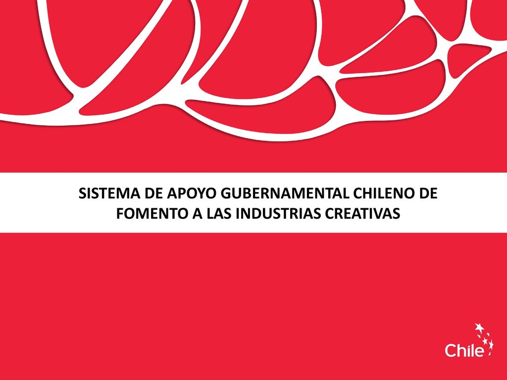 SISTEMA DE APOYO GUBERNAMENTAL CHILENO DE FOMENTO A LAS INDUSTRIAS CREATIVAS