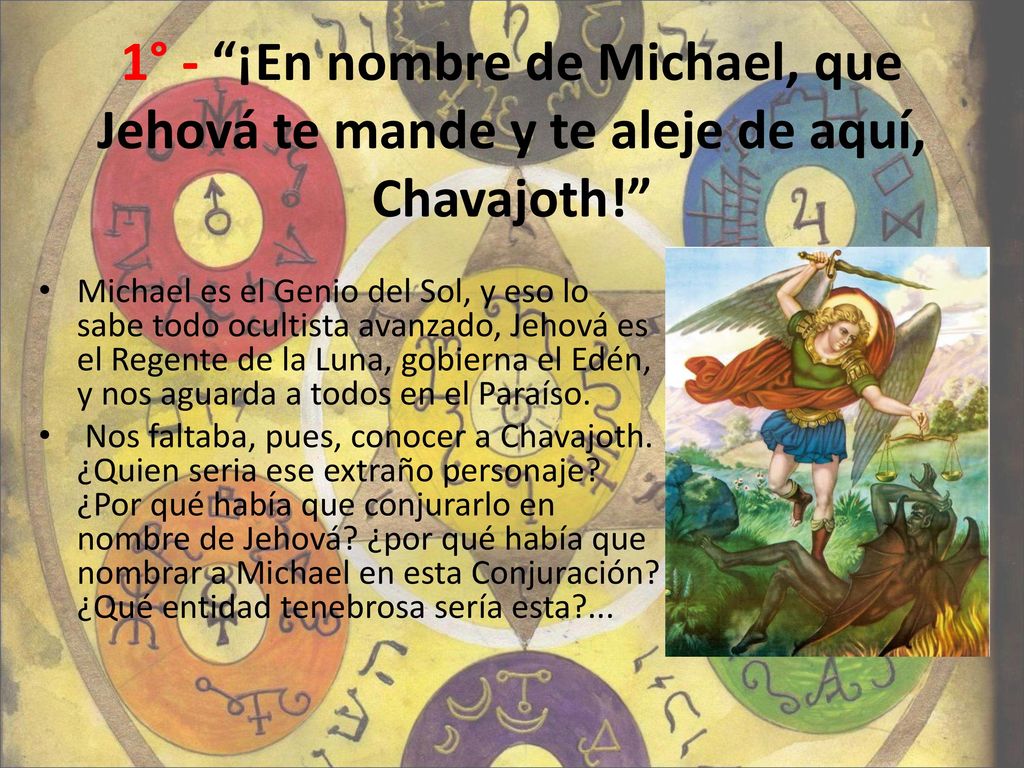 1° - ¡En nombre de Michael, que Jehová te mande y te aleje de aquí, Chavajoth!