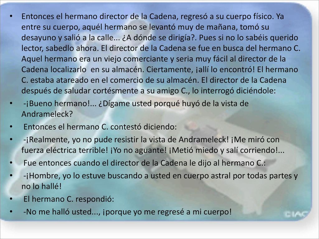 Entonces el hermano director de la Cadena, regresó a su cuerpo físico