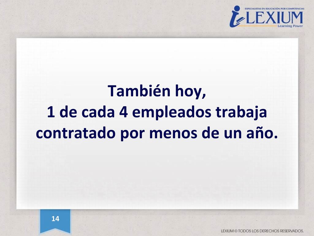 También hoy, 1 de cada 4 empleados trabaja contratado por menos de un año.