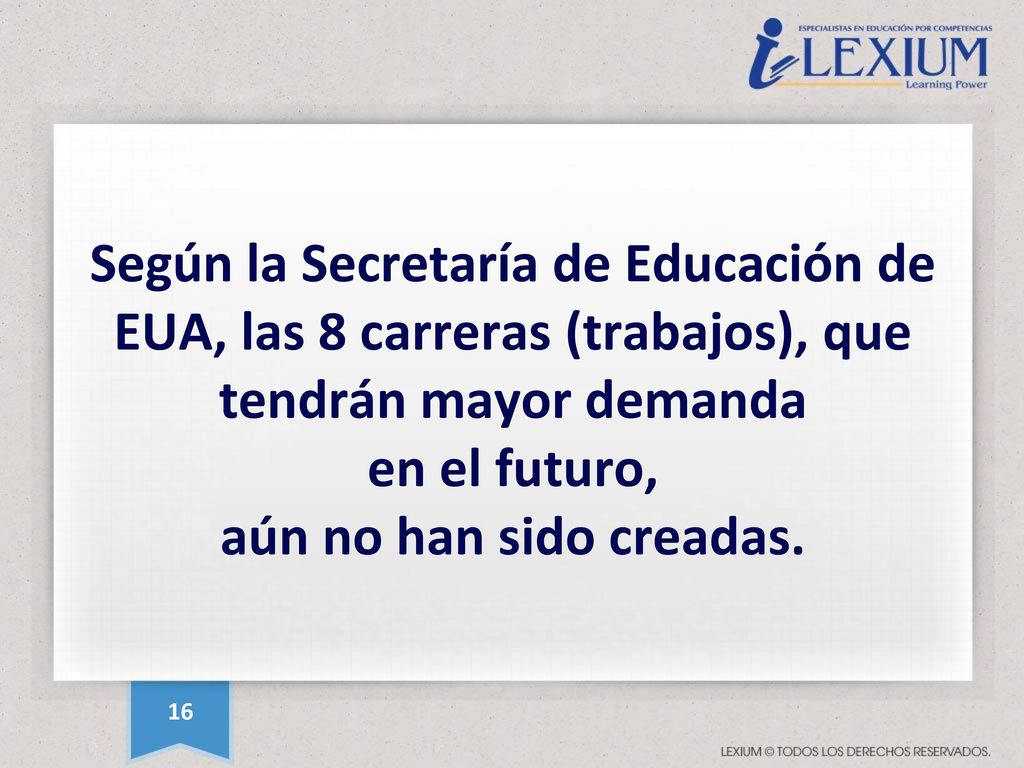 Según la Secretaría de Educación de EUA, las 8 carreras (trabajos), que tendrán mayor demanda en el futuro, aún no han sido creadas.