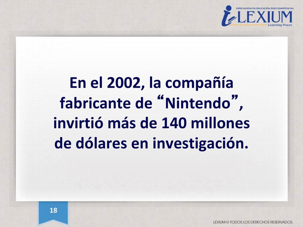 En el 2002, la compañía fabricante de Nintendo , invirtió más de 140 millones de dólares en investigación.