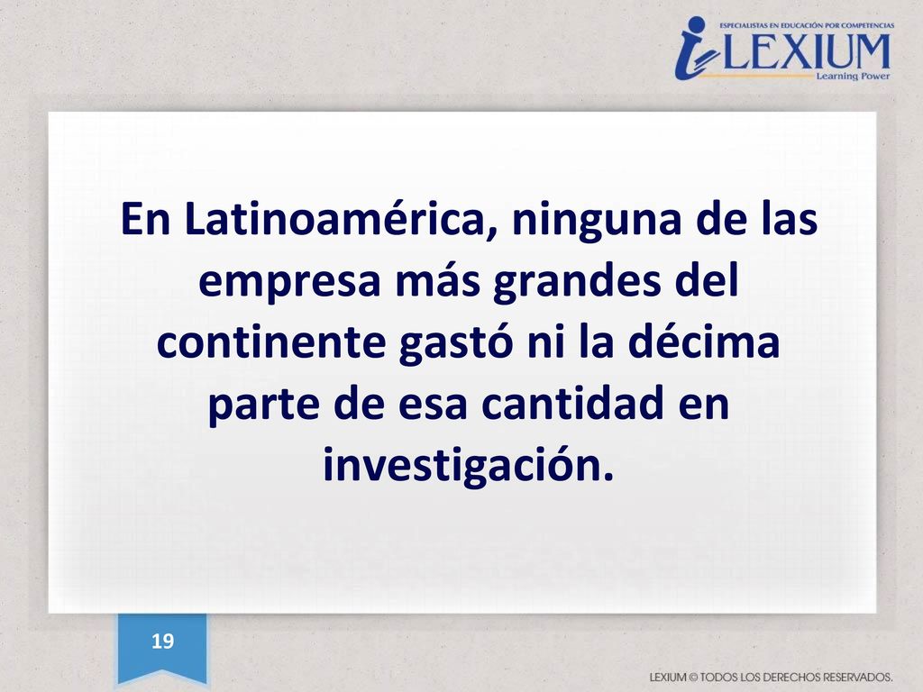 En Latinoamérica, ninguna de las empresa más grandes del continente gastó ni la décima parte de esa cantidad en investigación.