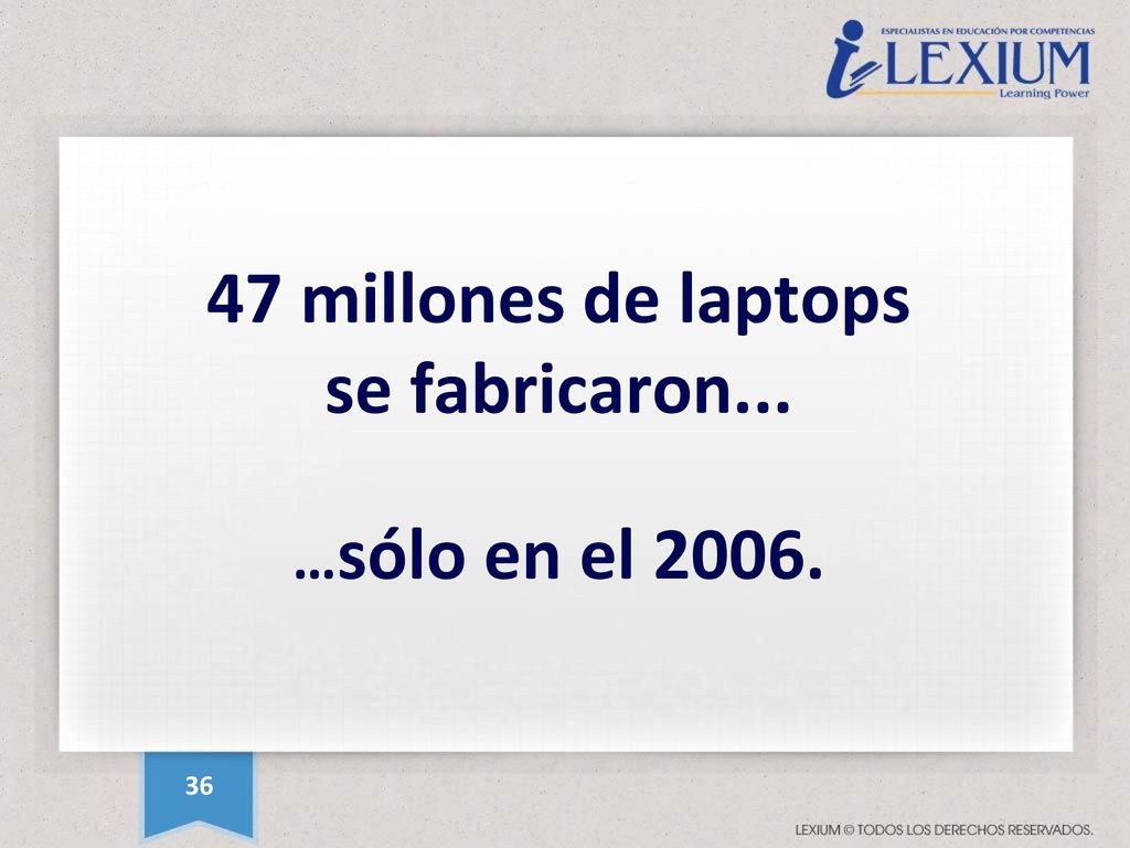 47 millones de laptops se fabricaron... …sólo en el 2006.