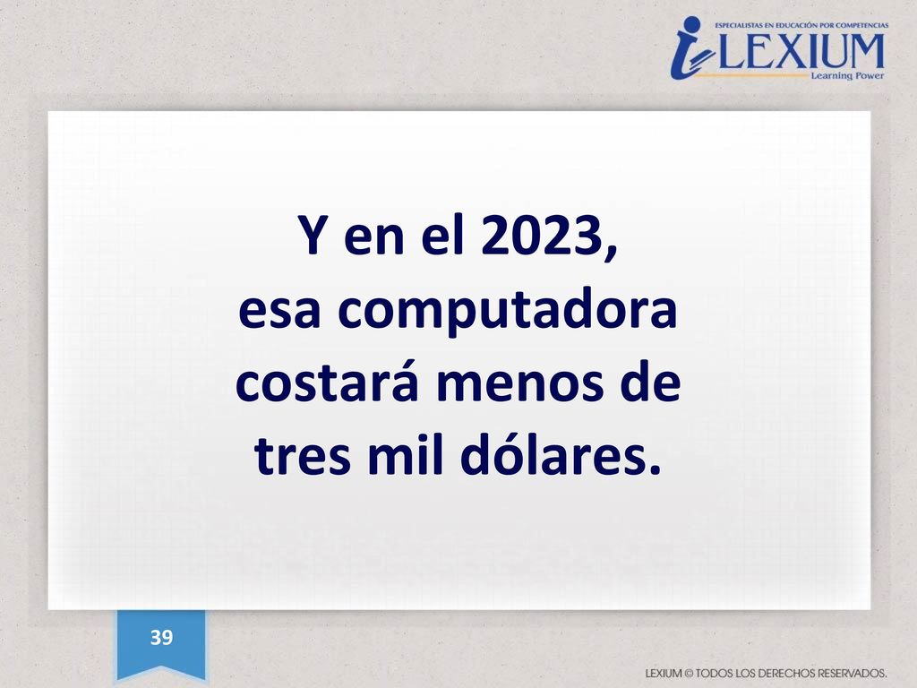 Y en el 2023, esa computadora costará menos de tres mil dólares.