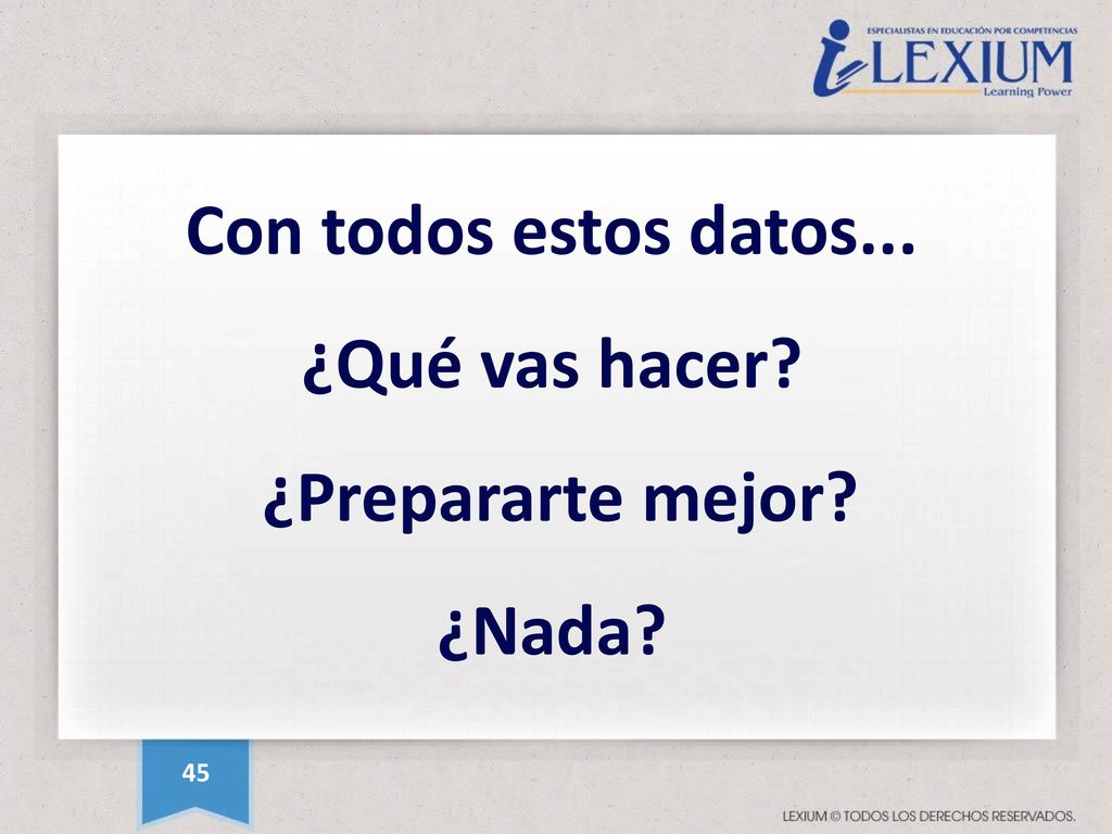 Con todos estos datos... ¿Qué vas hacer ¿Prepararte mejor ¿Nada