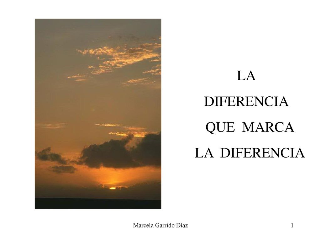 LA DIFERENCIA QUE MARCA LA DIFERENCIA Marcela Garrido Díaz