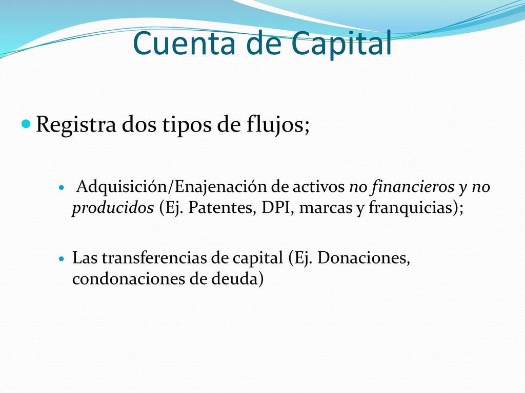 Cuenta de Capital Registra dos tipos de flujos;
