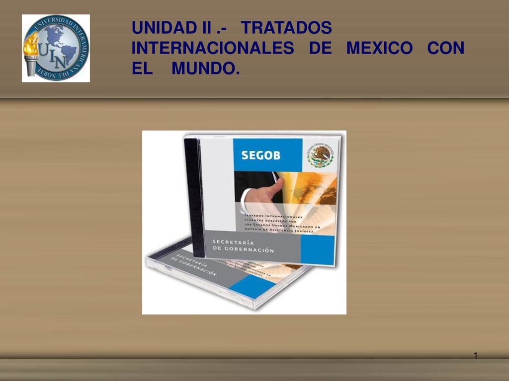UNIDAD II .- TRATADOS INTERNACIONALES DE MEXICO CON EL MUNDO.