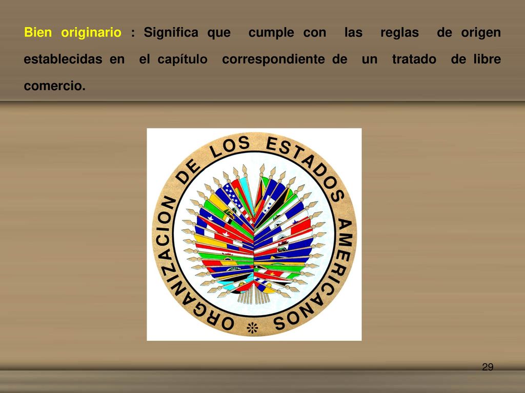 Bien originario : Significa que cumple con las reglas de origen establecidas en el capítulo correspondiente de un tratado de libre comercio.