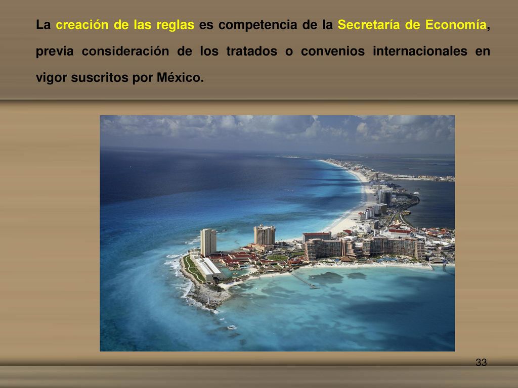La creación de las reglas es competencia de la Secretaría de Economía, previa consideración de los tratados o convenios internacionales en vigor suscritos por México.