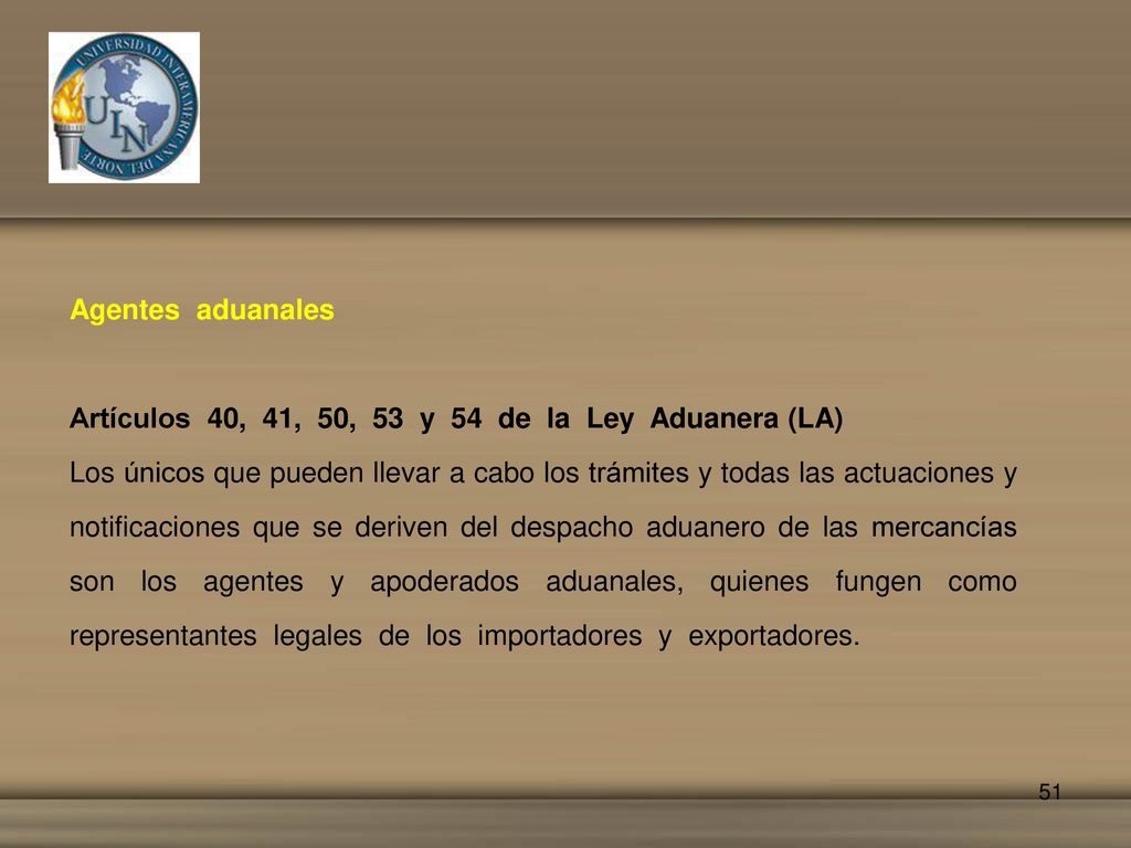 Agentes aduanales Artículos 40, 41, 50, 53 y 54 de la Ley Aduanera (LA)