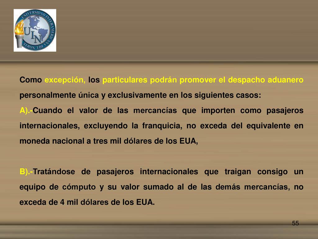 Como excepción, los particulares podrán promover el despacho aduanero personalmente única y exclusivamente en los siguientes casos: