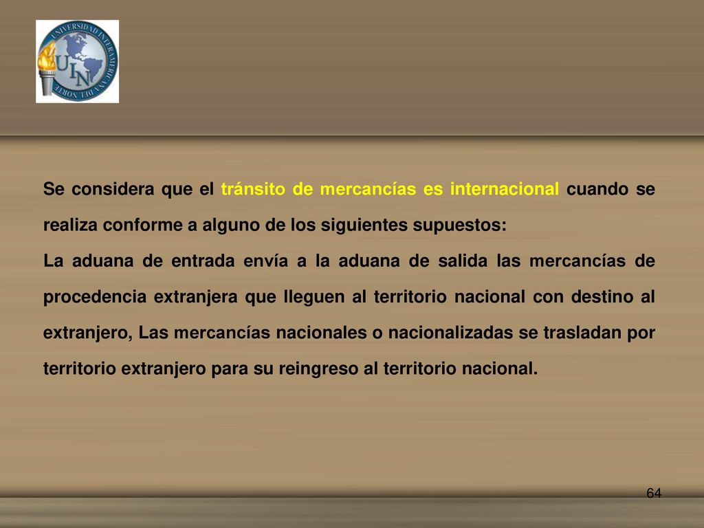 Se considera que el tránsito de mercancías es internacional cuando se realiza conforme a alguno de los siguientes supuestos: