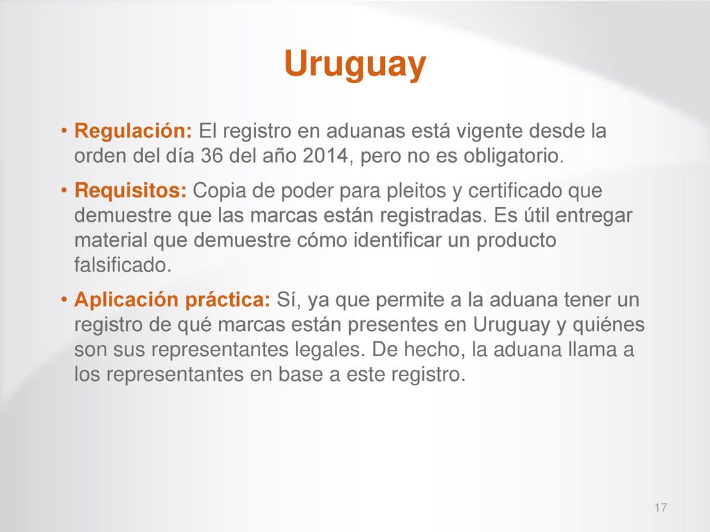 Uruguay Regulación: El registro en aduanas está vigente desde la orden del día 36 del año 2014, pero no es obligatorio.