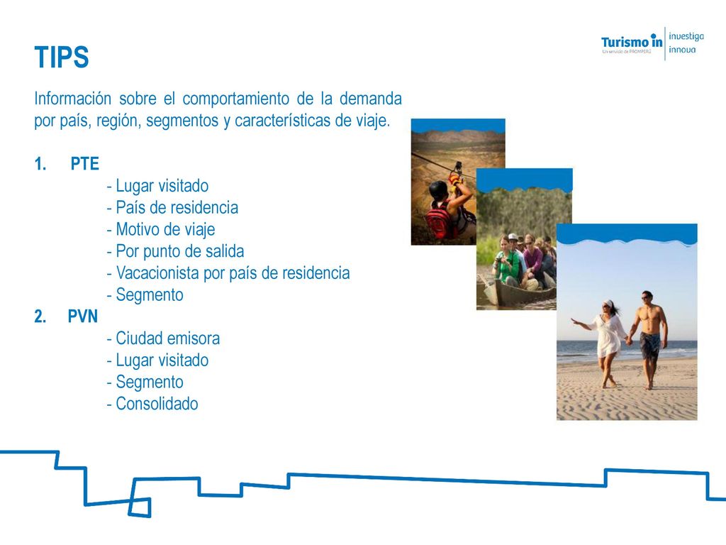 TIPS Información sobre el comportamiento de la demanda por país, región, segmentos y características de viaje.