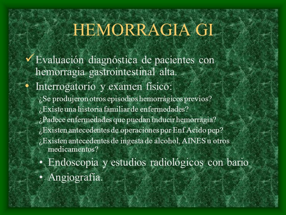 HEMORRAGIA GI Evaluación diagnóstica de pacientes con hemorragia gastrointestinal alta. Interrogatorio y examen físico: