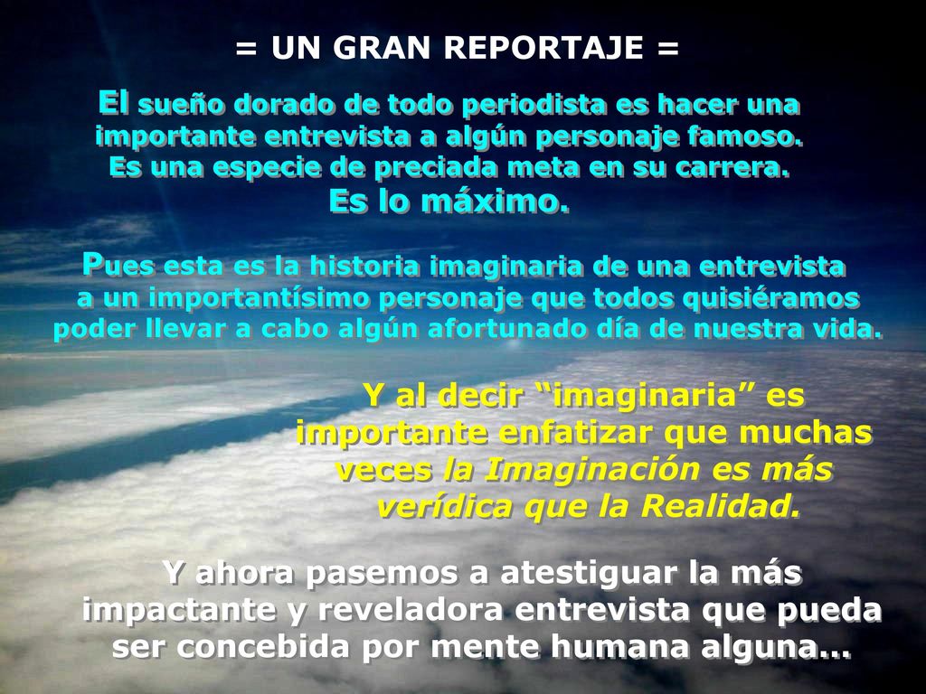 El sueño dorado de todo periodista es hacer una