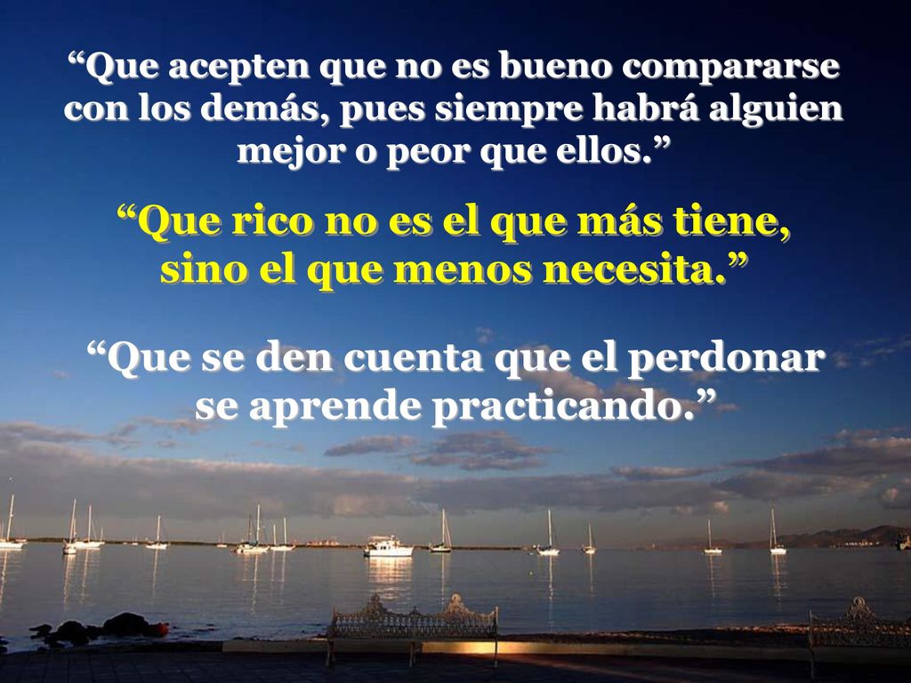 Que rico no es el que más tiene, sino el que menos necesita.