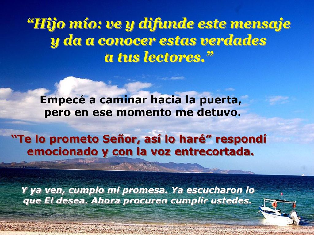 Hijo mío: ve y difunde este mensaje y da a conocer estas verdades a tus lectores.