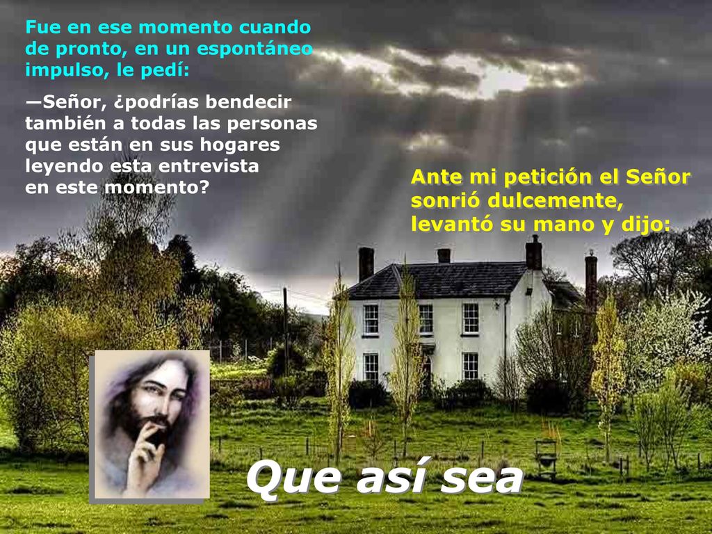 Fue en ese momento cuando de pronto, en un espontáneo impulso, le pedí: