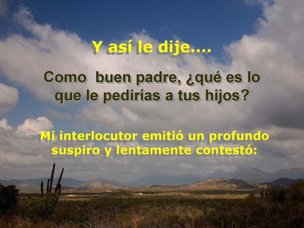 Como buen padre, ¿qué es lo que le pedirías a tus hijos