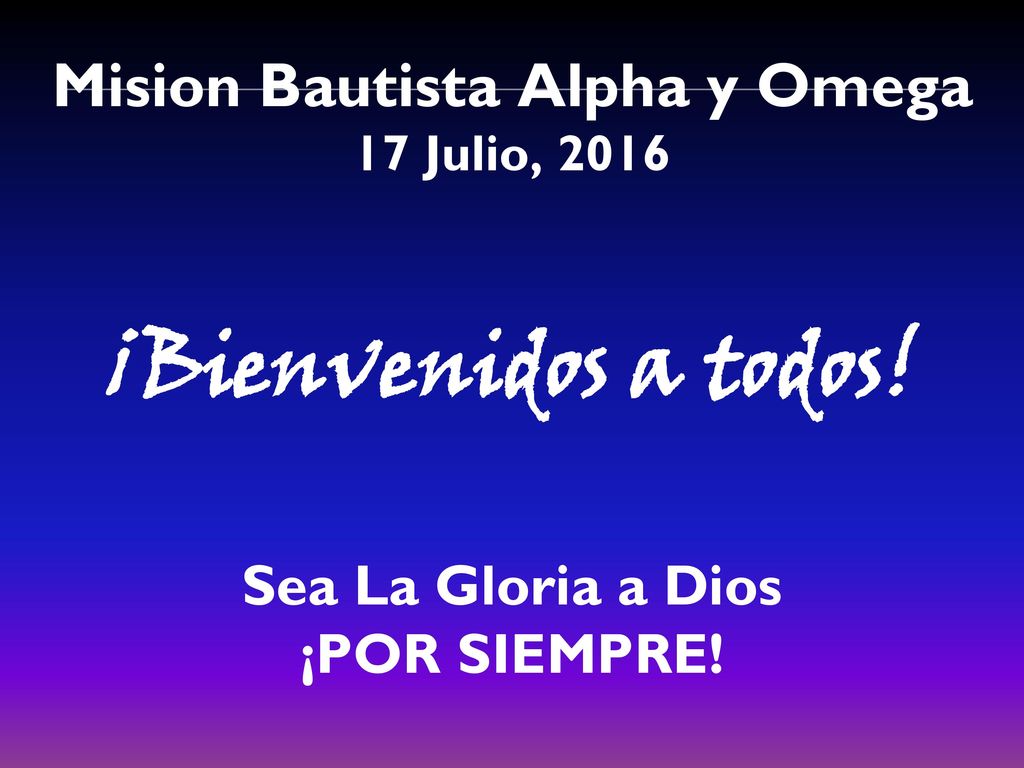 ¡Bienvenidos a todos! Sea La Gloria a Dios ¡POR SIEMPRE!