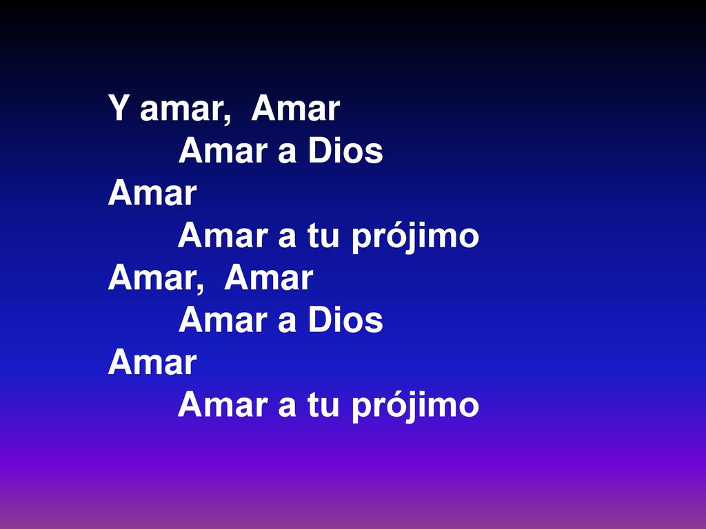 Y amar, Amar Amar a Dios Amar Amar a tu prójimo Amar, Amar 19
