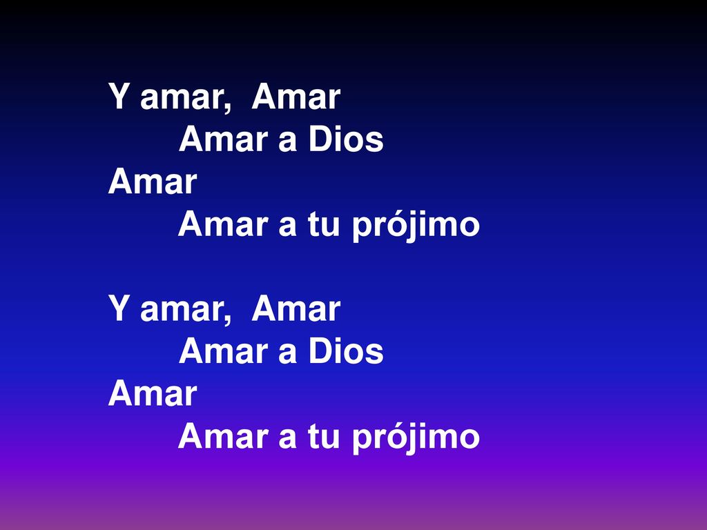 Y amar, Amar Amar a Dios Amar Amar a tu prójimo 31