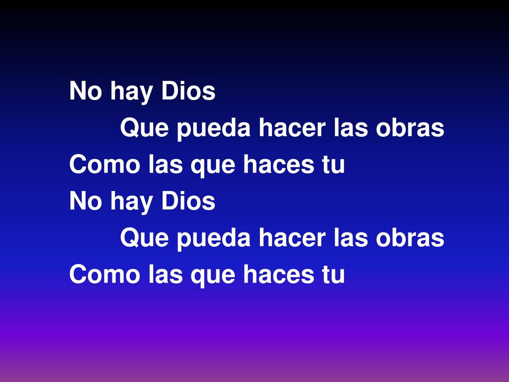 No hay Dios Que pueda hacer las obras Como las que haces tu