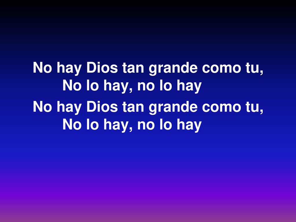 No hay Dios tan grande como tu, No lo hay, no lo hay